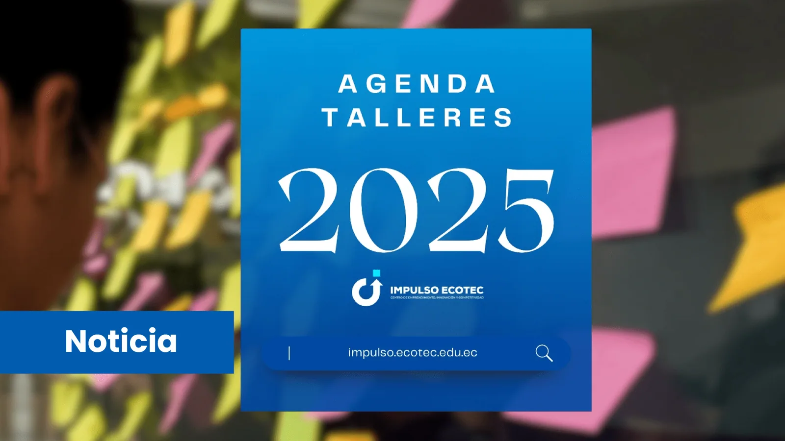 Talleres Impulso 2025: Un año para desarrollar talento, creatividad y visión emprendedora